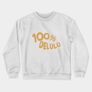 100% delulu tiktok design aesthetic meme Crewneck Sweatshirt